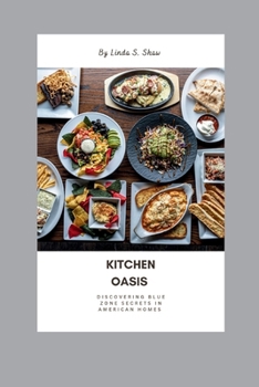 Paperback Kitchen Oasis: Discovering Blue Zone Secrets in American Homes Book