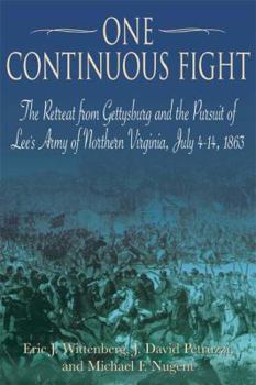 Hardcover One Continuous Fight: The Retreat from Gettysburg and the Pursuit of Lee's Army of Northern Virginia, July 4-14, 1863 Book