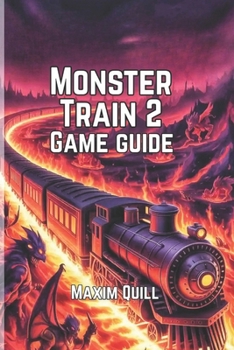 Paperback Monster Train 2 Game Guide: Conquer Difficulty Levels, and Unlock Hidden Secrets to Dominate Every Run Book