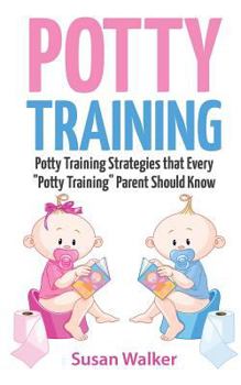 Paperback Potty Training: Potty Training Strategies That Every "potty Training" Parent Should Know Book