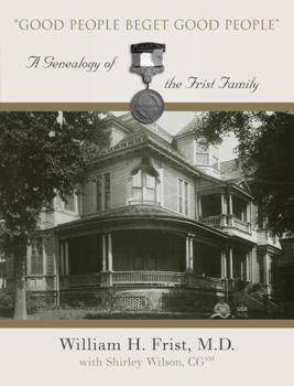 Hardcover Good People Beget Good People: A Geneology of the Frist Family Book