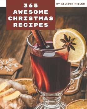 Paperback 365 Awesome Christmas Recipes: The Christmas Cookbook for All Things Sweet and Wonderful! Book