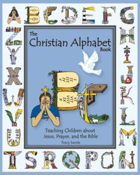 Hardcover The Christian Alphabet Book: Teaching Children about Jesus Book