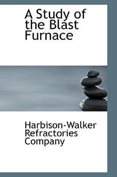 A Study of the Blast Furnace (Classic Reprint)