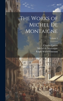 Hardcover The Works of Michel de Montaigne; Volume 4 Book