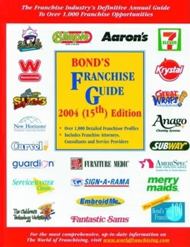 Paperback Bond's Franchise Guide 2004: The Franchise Industry's Definitive Annual Guide to Over 1,000 Franchise Opportunities Book