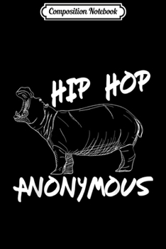 Composition Notebook: Hip Hop Anonymous Funny Movie Quote Hippo Lovers Journal/Notebook Blank Lined Ruled 6x9 100 Pages