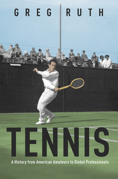 Hardcover Tennis: A History from American Amateurs to Global Professionals Book