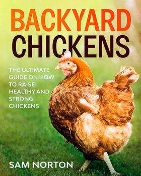 Paperback Backyard Chickens: The Ultimate Guide On How To Raise Healthy And Strong Chickens Book