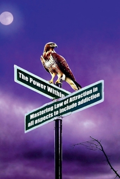 Paperback The Power Within: Mastering the Law of Attraction in all Aspects, to include Addiction Book