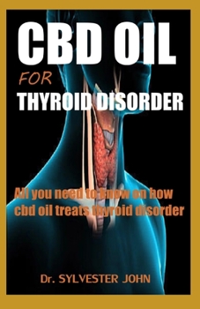 CBD OIL FOR THYROID DISORDER: All you need to know on how cbd oil treats thyroid disorder
