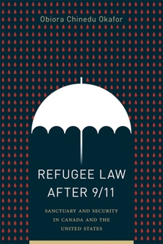 Hardcover Refugee Law After 9/11: Sanctuary and Security in Canada and the United States Book