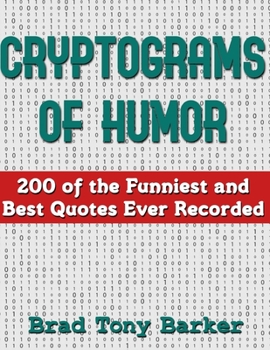 Cryptograms of Humor: 200 of the Funniest and Best Quotes Ever Recorded