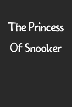 The Princess Of Snooker: Lined Journal, 120 Pages, 6 x 9, Funny Snooker Gift Idea, Black Matte Finish (The Princess Of Snooker Journal)