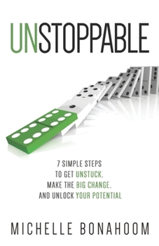 Paperback Unstoppable: 7 Simple Steps to Get Unstuck, Make the Big Change, and Unlock Your Potential Book