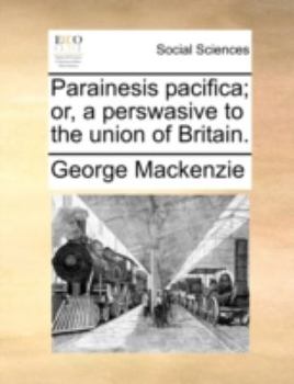 Paperback Parainesis Pacifica; Or, a Perswasive to the Union of Britain. Book