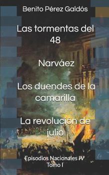 Las tormentas del 48. Narváez. Los duendes de la camarilla. La revolución de julio: Episodios Nacionales IV. Tomo I