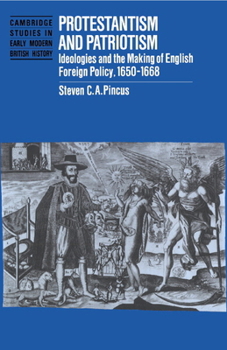 Hardcover Protestantism and Patriotism: Ideologies and the Making of English Foreign Policy, 1650 1668 Book