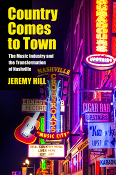 Country Comes to Town: The Music Industry and the Transformation of Nashville - Book  of the American Popular Music