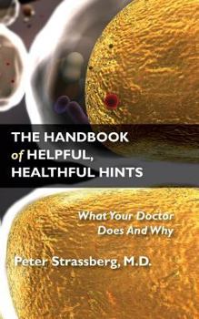 Paperback The Handbook of Helpful, Healthful Hints: What Your Doctor Does And Why Book