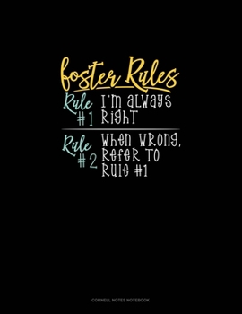 Paperback Foster's Rules Rule#1 I'm Always Right Rule#2 When Wrong, Refer To Rule#1: Cornell Notes Notebook Book