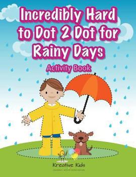 Paperback Incredibly Hard to Dot 2 Dot for Rainy Days Activity Book