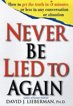 Hardcover Never Be Lied to Again: How to Get the Truth in 5 Minutes or Less in Any Conversation or Situation Book