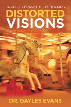Paperback Distorted Visions: Trying to Grasp the Golden Ring Book
