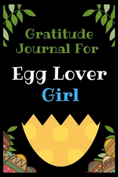 Paperback Gratitude Journal For Egg Lover Girl: The Egg Lover Gratitude Journal for Girls, Boys and Kids Draw and Write Thankful Challenge Book