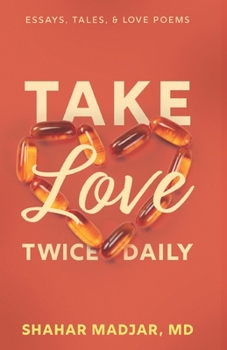 Paperback Take Love Twice Daily: Essays, Tales, and Love Poems Book