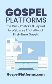 Hardcover Gospel Platforms: The Busy Pastor's Blueprint to Websites That Attract First-Time Guests Book