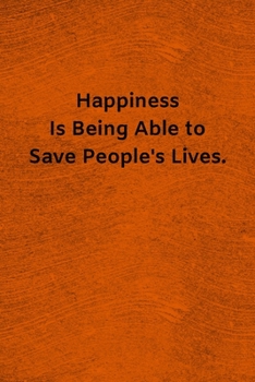 Paperback Happiness Is Being Able to Save People's Lives: Lined Journal Medical Notebook To Write in Book