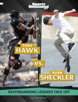 Tony Hawk vs. Ryan Sheckler: Skateboarding Legends Face Off (Spark: Sports Illustrated Kids: Legend vs. Legend)