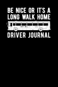 Paperback Be Nice Or It's A Long Walk Home Driver Journal Book