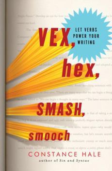 Hardcover Vex, Hex, Smash, Smooch: Let Verbs Power Your Writing Book