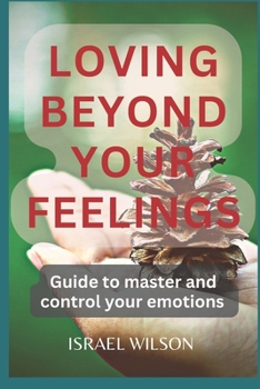 Paperback Loving Beyond Your Feelings: Guide to master and control your emotions Book