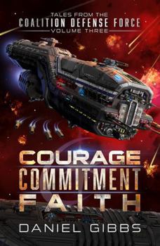 Courage, Commitment, Faith: Tales from the Coalition Defense Force, Vol. 3 (Terran Diaspora Anthologies)