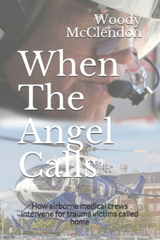 Paperback When the Angel Calls: How airborne medical crews intervene for trauma victims called home Book