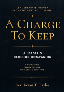 A Charge to Keep: A Leader's Decision Companion