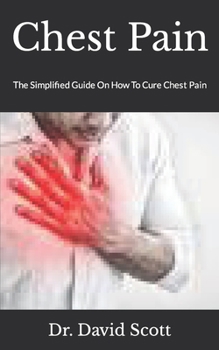 Paperback Chest Pain: The Simplified Guide On How To Cure Chest Pain Book