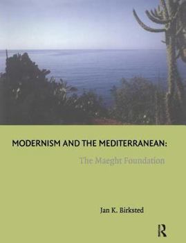Hardcover Modernism and the Mediterranean: The Maeght Foundation Book