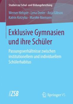 Paperback Exklusive Gymnasien Und Ihre Schüler: Passungsverhältnisse Zwischen Institutionellem Und Individuellem Schülerhabitus [German] Book