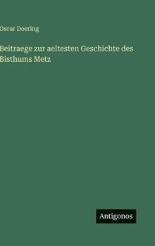 Hardcover Beitraege zur aeltesten Geschichte des Bisthums Metz [German] Book