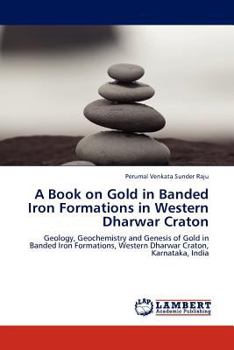 Paperback A Book on Gold in Banded Iron Formations in Western Dharwar Craton Book