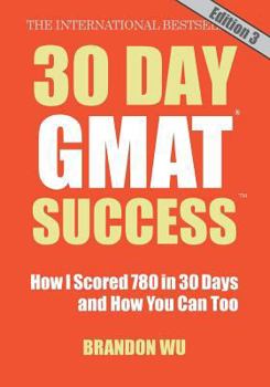 Paperback 30 Day GMAT Success, Edition 3: How I Scored 780 on the GMAT in 30 Days and How You Can Too! Book