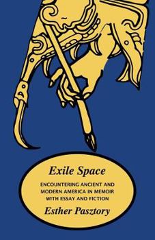 Paperback Exile Space: Encountering Ancient and Modern America in Memoir with Essay and Fiction Book