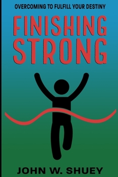 Paperback Finishing Strong: Overcoming to Fulfill Your Destiny Book
