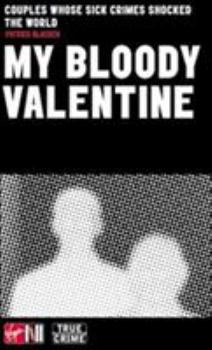 My Bloody Valentine: Couples Whose Sick Crimes Shocked the World (Virgin True Crime) - Book  of the True Crime