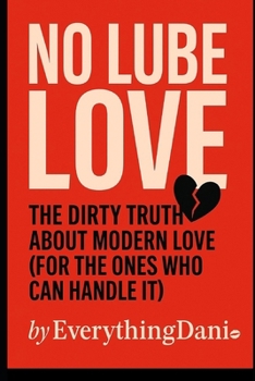 Paperback No Lube Love: The Dirty Truth About Modern Love (For The Ones Who Can Handle It) Book