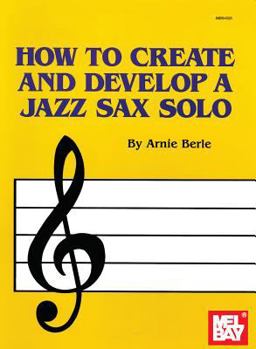 Paperback How to Create and Develop a Jazz Sax Solo Book